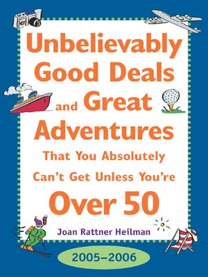 cover image of Unbelievably Good Deals and Great Adventures That You Absolutely Can't Get Unless You're Over 50, 2005-2006